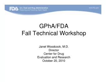 GPhA/FDA  GPhA/FDA  Fall Technical Workshop  Janet Woodcock M D  Janet Woodcock, M.D.  Director