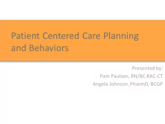 Patient Centered Care Planning  and Behaviors  Presented by:  Pam Paulsen, RN/BC,RAC-CT  Angela
