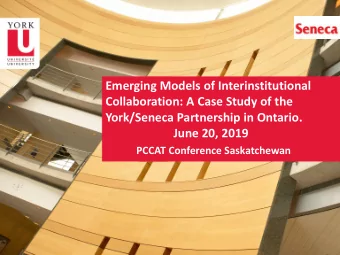 Emerging Models of Interinstitutional  Collaboration: A Case Study of the  York/Seneca Partnership