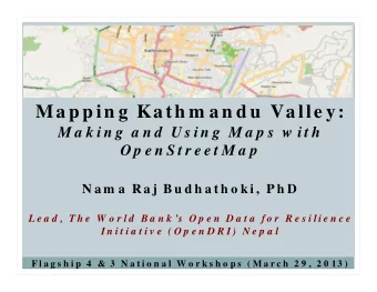 Ma p p in g Ka th m a n d u  Va lle y:  M a k i n g  a n d  U s i n g  M a p s  w i t h  O p e n S