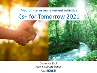 Cs+ for Tomorrow 2021  December 2019  Asahi Kasei Corporation  Outline  1. Review of Cs for