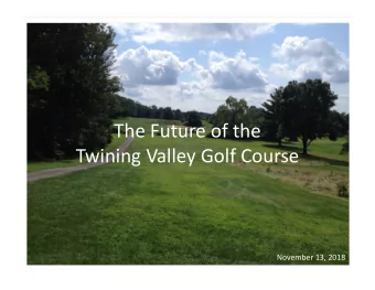 The Future of the Twining Valley Golf Course November 13, 2018 Fire Training Fairview  Grounds