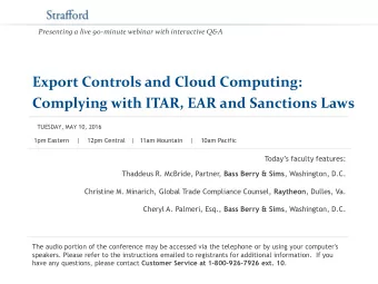 Export Controls and Cloud Computing: Complying with ITAR, EAR and Sanctions Laws  TUESDAY, MAY 10,