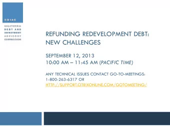 REFUNDING REDEVELOPMENT DEBT:  NEW CHALLENGES  SEPTEMBER 12, 2013 10:00 AM  11:45 AM ( PACIFIC