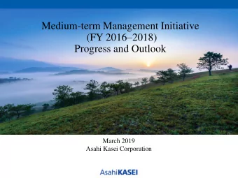 Medium-term Management Initiative (FY 2016  2018)  Progress and Outlook  March 2019  Asahi Kasei