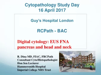 Cytopathology Study Day  16 April 2017  Guys Hospital London  RCPath - BAC  Digital cytology: