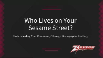 Sesame Street?  Understanding Your Community Through Demographic Profiling  HELLO!  Lana Snodgras