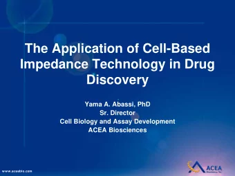 The Application of Cell-Based  Impedance Technology in Drug  Discovery  Yama A. Abassi, PhD  Sr.