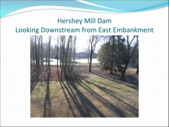 Hershey Mill Dam Looking Downstream from East Embankment Hershey Mill Dam Looking Downstream from