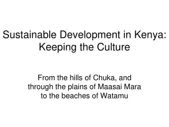 Sustainable Development in Kenya:  Keeping the Culture  From the hills of Chuka, and  through the