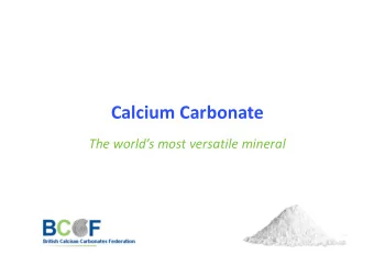 Calcium Carbonate  The worlds most versatile mineral  What is Calcium Carbonate?  Calcium