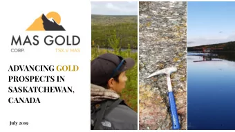 ADVANCING GOLD  PROSPECTS IN  SASKATCHEWAN,  CANADA  July 2019  1  FORWARD LOOKING STATEMENTS: