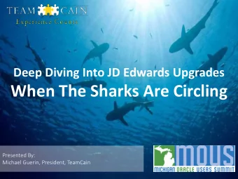 When The Sharks Are Circling  Presented By:  Michael Guerin, President, TeamCain  HI, IM MIKE