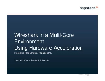 Wireshark in a Multi-Core  Environment  Environment  Using Hardware Acceleration  Presenter: Pete