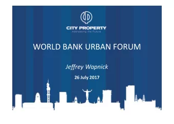 WORLD BANK URBAN FORUM  Jeffrey Wapnick  26 July 2017  WHAT THIS SESSION IS ABOUT:  1. Welcome  2.