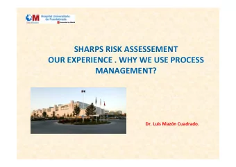 SHARPS RISK ASSESSEMENT OUR EXPERIENCE . WHY WE USE PROCESS  MANAGEMENT? Dr. Luis Mazn Cuadrado.