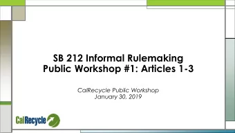 SB 212 Informal Rulemaking  Public Workshop #1: Articles 1-3  CalRecycle Public Workshop  January