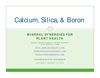 Calcium, Silica, &amp; Boron  M I N ERA L SY N ERGI ES FOR  PL A N T  H EA LT H  D E R E K  C H R I
