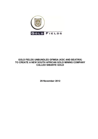 GOLD FIELDS UNBUNDLES GFIMSA (KDC AND BEATRIX)  TO CREATE A NEW SOUTH AFRICAN GOLD MINING COMPANY