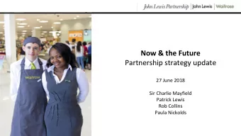 Partnership strategy update  27 June 2018  Sir Charlie Mayfield  Patrick Lewis  Rob Collins  Paula