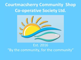 Courtmacsherry Community  Shop  Co-operative Society Ltd.  Est. 2016  By the community, for the