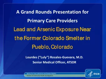 A Grand Rounds Presentation for  Primary Care Providers  Lead  ead an  and A  Arsen  enic E