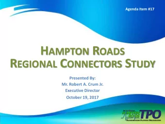 H AMPTON R OADS R EGIONAL C ONNECTORS S TUDY  Presented By:  Mr. Robert A. Crum Jr.  Executive
