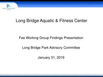 Long Bridge Aquatic &amp; Fitness Center  Fee Working Group Findings Presentation  Long Bridge Park