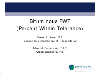 Bituminous PWT  (Percent Within Tolerance)  Steven L. Koser, P.E.  Pennsylvania Department of