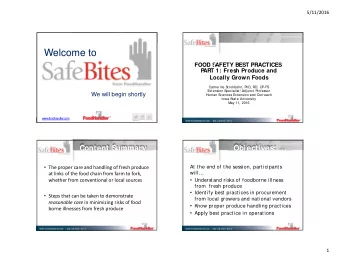 Welcome to F 1 O 1  O D 2  S  A  F  ETY BEST PRACTICES  May  ,  0  1  6  P  AR  T 1: Fresh Produce