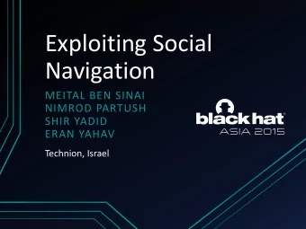 Exploiting Social  Navigation  MEITAL BEN SINAI  NIMROD PARTUSH  SHIR YADID  ERAN YAHAV  Technion,
