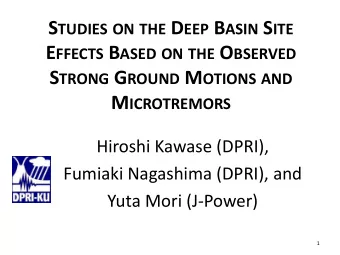 E FFECTS B ASED ON THE O BSERVED S TRONG G ROUND M OTIONS AND M ICROTREMORS  Hiroshi Kawase (DPRI),