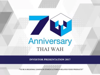 INVESTOR PRESENTATION 2017  TO BE A REGIONAL LEADER IN STARCH &amp; STARCH- RELATED FOOD