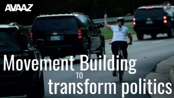 Movement Building TO  transform politics  Avaaz: who we are  Avaaz meaning &quot;voice&quot; in