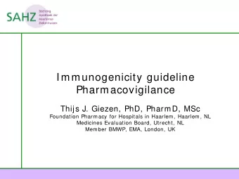 Immunogenicity guideline  Pharmacovigilance  Thijs J. Giezen, PhD, PharmD, MSc  Foundation Pharmacy