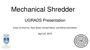 Mechanical Shredder  UGRADS Presentation  Sultan Al Shahrani, Ryon Baloo, Kendall Meyer, and
