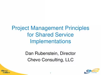 Project Management Principles  for Shared Service  Implementations  Dan Rubenstein, Director  Chevo