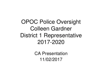 OPOC Police Oversight  Colleen Gardner  District 1 Representative  2017-2020  CA Presentation