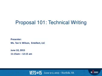 Proposal 101: Technical Writing  Presenter:  Ms. Tan V. Wilson,  Entellect, LLC  June 10, 2015