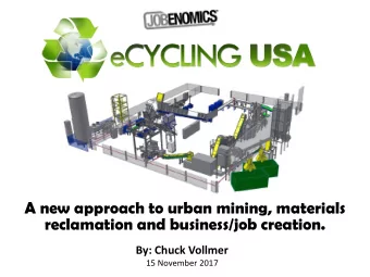 A new approach to urban mining, materials  reclamation and business/job creation.  By: Chuck