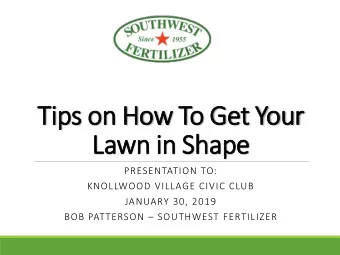 Tips on How To Get Your  Lawn in Shape  PRESENTATION TO:  KNOLLWOOD VILLAGE CIVIC CLUB  JANUARY 30,