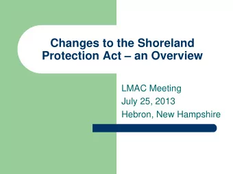 Changes to the Shoreland  Protection Act  an Overview  LMAC Meeting  July 25, 2013  Hebron, New