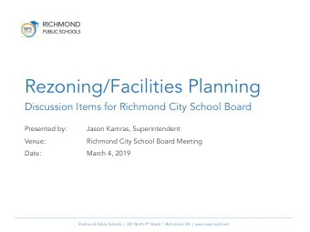 Rezoning/Facilities Planning  Discussion Items for Richmond City School Board  Presented by:  Jason