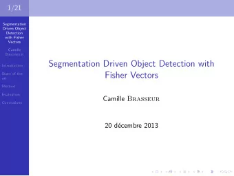 Segmentation Driven Object Detection with  Introduction  Fisher Vectors  State of the  art  Method