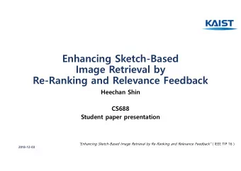 Enhancing Sketch-Based  Image Retrieval by  Re-Ranking and Relevance Feedback  Heechan Shin  CS688