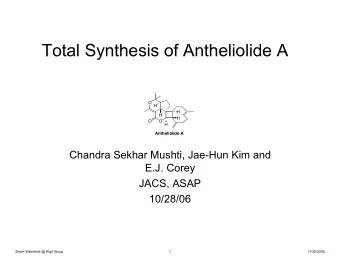 Total Synthesis of Antheliolide A  O H  H  H  H  O  O H  Antheliolide A  Chandra Sekhar Mushti,