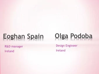 Olga Podoba  Eoghan Spain  Design Engineer  R&amp;D manager  Ireland  Ireland  Presentation