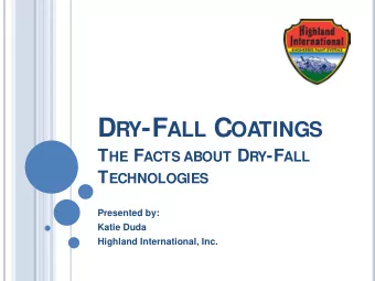 D RY -F ALL C OATINGS T HE F ACTS ABOUT D RY -F ALL T ECHNOLOGIES  Presented by:  Katie Duda