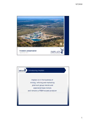9/7/2010  Investor presentation  Investor presentation  September 2010  1  Introducing Implats