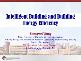 Intelligent Building and Building  Energy Efficiency  Shengwei Wang Chair Professor of Building